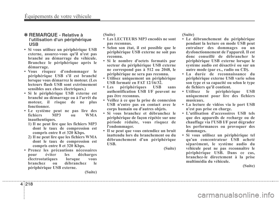 Hyundai Grand Santa Fe 2015  Manuel du propriétaire (in French) 218
4
Équipements de votre véhicule
✽✽
REMARQUE  - Relative à
lutilisation dun périphérique USB
 Si vous utilisez un périphérique USB externe, assurez-vous quil nest pas 
branché au d