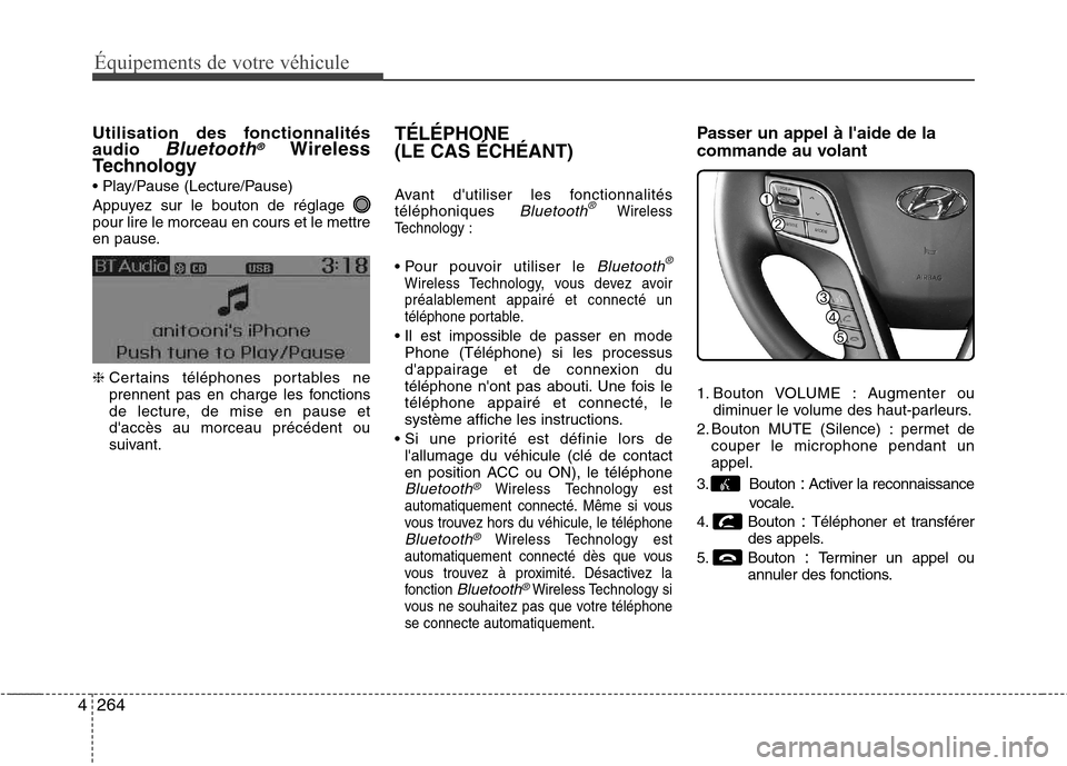 Hyundai Grand Santa Fe 2015  Manuel du propriétaire (in French) 264
4
Équipements de votre véhicule
Utilisation des fonctionnalités audio Bluetooth®Wireless
Technology 

Appuyez sur le bouton de réglage  pour lire le morceau en cours et le mettre
en pause. 