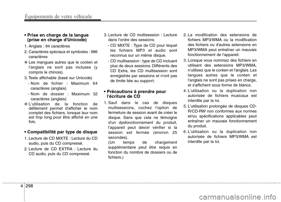 Hyundai Grand Santa Fe 2015  Manuel du propriétaire (in French) 298
4
Équipements de votre véhicule

(prise en charge dUnicode)
1. Anglais : 94 caractères  
2. Caractères spéciaux et symboles : 986 caractères 
❈  Les mangues autres que le coréen et lang