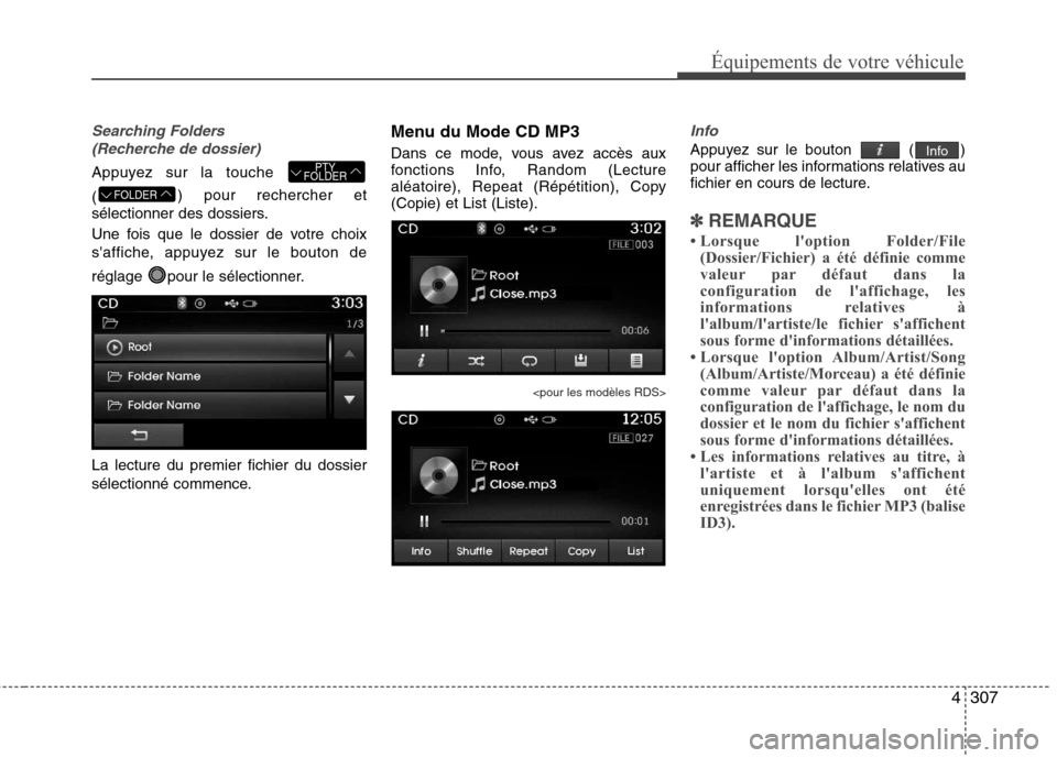 Hyundai Grand Santa Fe 2015  Manuel du propriétaire (in French) 4307
Équipements de votre véhicule
Searching Folders (Recherche de dossier)
Appuyez sur la touche  ( ) pour rechercher et
sélectionner des dossiers. 
Une fois que le dossier de votre choix 
saffic