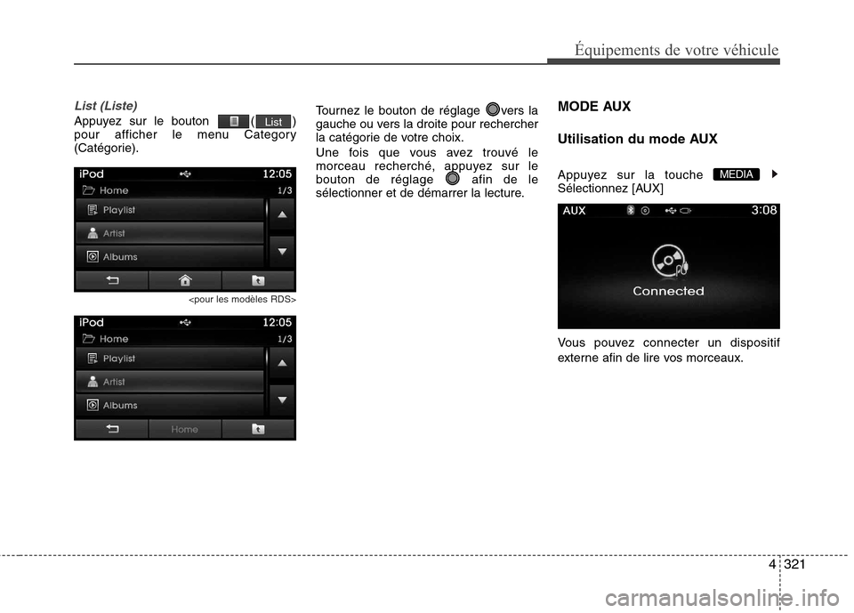 Hyundai Grand Santa Fe 2015  Manuel du propriétaire (in French) 4321
Équipements de votre véhicule
List (Liste)
Appuyez sur le bouton  ( ) 
pour afficher le menu Category
(Catégorie).
<pour les modèles RDS>
Tournez le bouton de réglage  vers la 
gauche ou ver