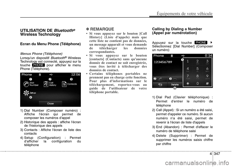 Hyundai Grand Santa Fe 2015  Manuel du propriétaire (in French) 4347
Équipements de votre véhicule
UTILISATION DE Bluetooth®
Wireless Technology 
Ecran du Menu Phone (Téléphone)
Menus Phone (Téléphone)
Lorsquun dispositif Bluetooth®Wireless
Technology est