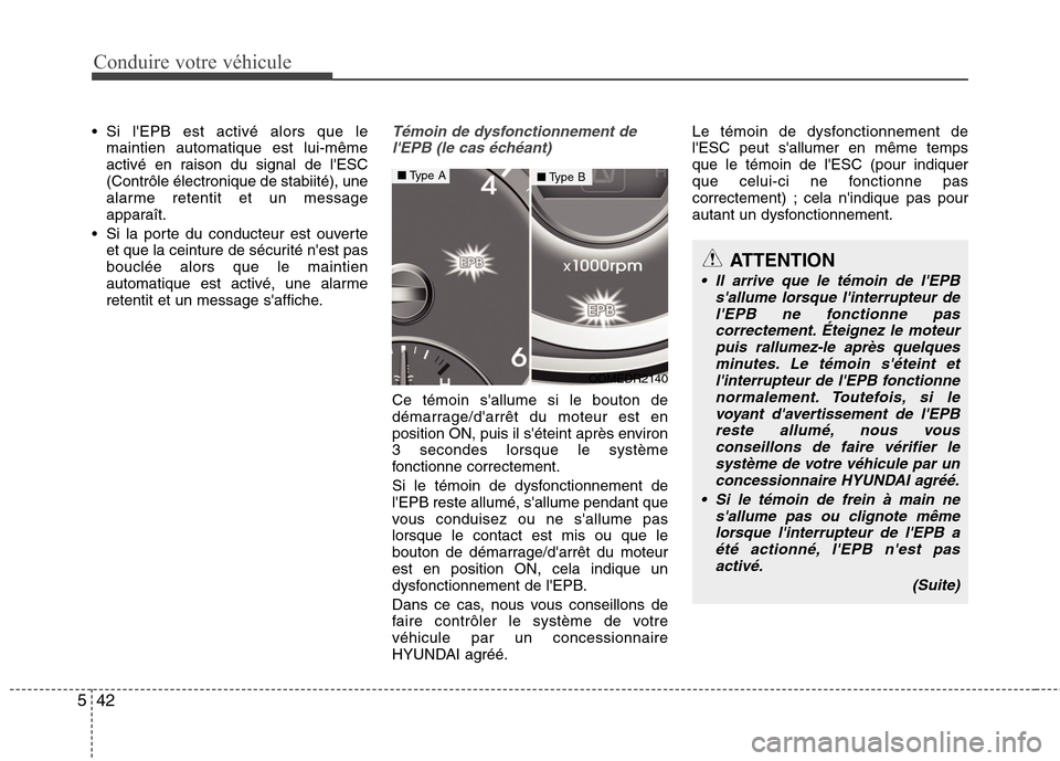 Hyundai Grand Santa Fe 2015 Manuel du propriétaire (in French) Conduire votre véhicule
42
5
Si lEPB est activé alors que le
maintien automatique est lui-même
activé en raison du signal de lESC(Contrôle électronique de stabiité), une
alarme retentit et Hyundai Grand Santa Fe 2015 Manuel du propriétaire (in French) Conduire votre véhicule
42
5
Si lEPB est activé alors que le
maintien automatique est lui-même
activé en raison du signal de lESC(Contrôle électronique de stabiité), une
alarme retentit et