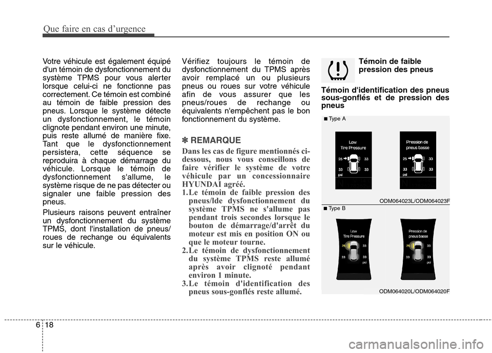 Hyundai Grand Santa Fe 2015  Manuel du propriétaire (in French) Que faire en cas d’urgence
18
6
Votre véhicule est également équipé 
dun témoin de dysfonctionnement du
système TPMS pour vous alerter
lorsque celui-ci ne fonctionne pas
correctement. Ce tém