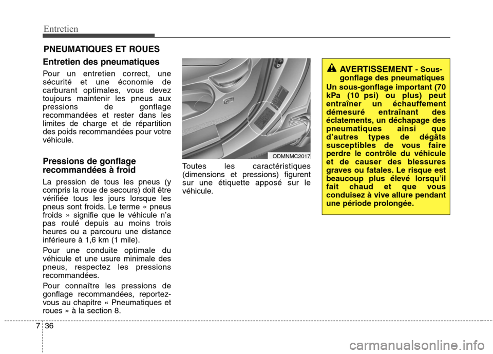 Hyundai Grand Santa Fe 2015  Manuel du propriétaire (in French) Entretien
36
7
PNEUMATIQUES ET ROUES
Entretien des pneumatiques 
Pour un entretien correct, une 
sécurité et une économie de
carburant optimales, vous deveztoujours maintenir les pneus auxpressions