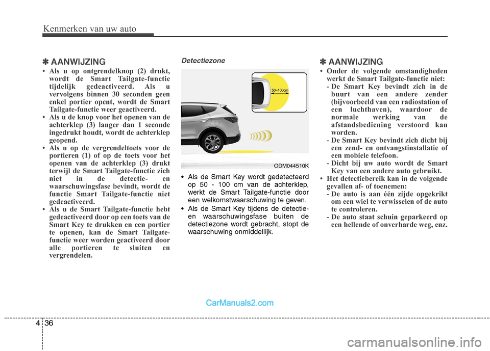 Hyundai Grand Santa Fe 2015 Handleiding (in Dutch) Kenmerken van uw auto
36
4
✽✽
AANWIJZING
Als u op ontgrendelknop (2) drukt, wordt de Smart Tailgate-functie
tijdelijk gedeactiveerd. Als u
vervolgens binnen 30 seconden geen
enkel portier opent Hyundai Grand Santa Fe 2015 Handleiding (in Dutch) Kenmerken van uw auto
36
4
✽✽
AANWIJZING
Als u op ontgrendelknop (2) drukt, wordt de Smart Tailgate-functie
tijdelijk gedeactiveerd. Als u
vervolgens binnen 30 seconden geen
enkel portier opent