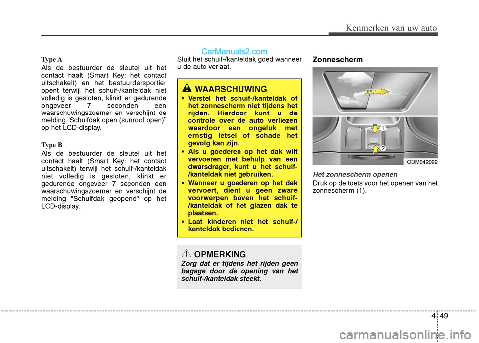 Hyundai Grand Santa Fe 2015 Handleiding (in Dutch) 449
Kenmerken van uw auto
Type A Als de bestuurder de sleutel uit het
contact haalt (Smart Key: het contact
uitschakelt) en het bestuurdersportieropent terwijl het schuif-/kanteldak niet
volledig is Hyundai Grand Santa Fe 2015 Handleiding (in Dutch) 449
Kenmerken van uw auto
Type A Als de bestuurder de sleutel uit het
contact haalt (Smart Key: het contact
uitschakelt) en het bestuurdersportieropent terwijl het schuif-/kanteldak niet
volledig is