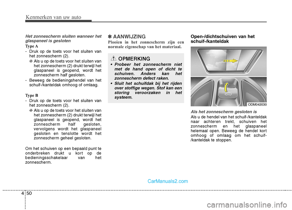 Hyundai Grand Santa Fe 2015 Handleiding (in Dutch) Kenmerken van uw auto
50
4
Het zonnescherm sluiten wanneer het
glaspaneel is gesloten
Type A
- Druk op de toets voor het sluiten van het zonnescherm (2).❈ Als u op de toets voor het sluiten van
he Hyundai Grand Santa Fe 2015 Handleiding (in Dutch) Kenmerken van uw auto
50
4
Het zonnescherm sluiten wanneer het
glaspaneel is gesloten
Type A
- Druk op de toets voor het sluiten van het zonnescherm (2).❈ Als u op de toets voor het sluiten van
he