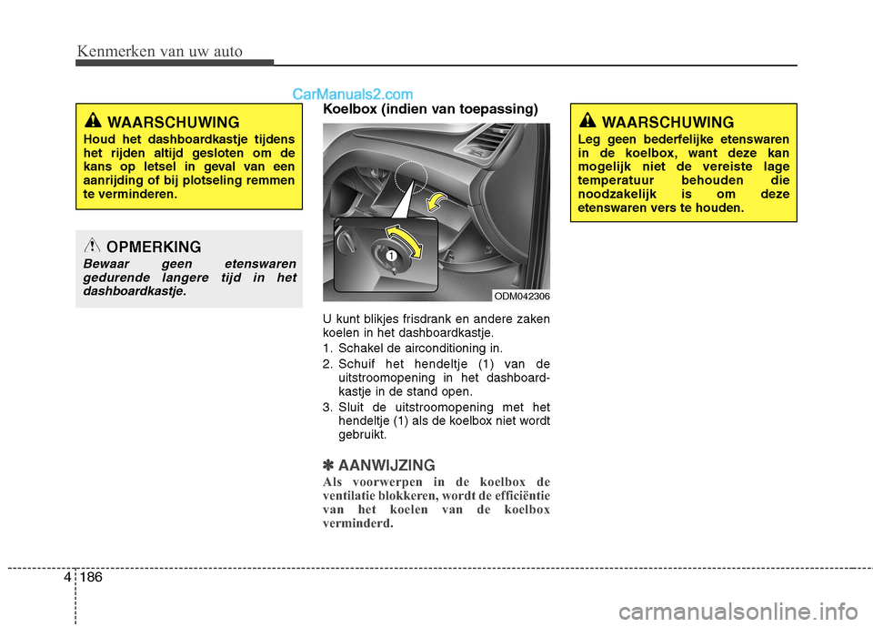 Hyundai Grand Santa Fe 2015  Handleiding (in Dutch) Kenmerken van uw auto
186
4
Koelbox (indien van toepassing) 
U kunt blikjes frisdrank en andere zaken 
koelen in het dashboardkastje. 
1. Schakel de airconditioning in.
2. Schuif het hendeltje (1) van
