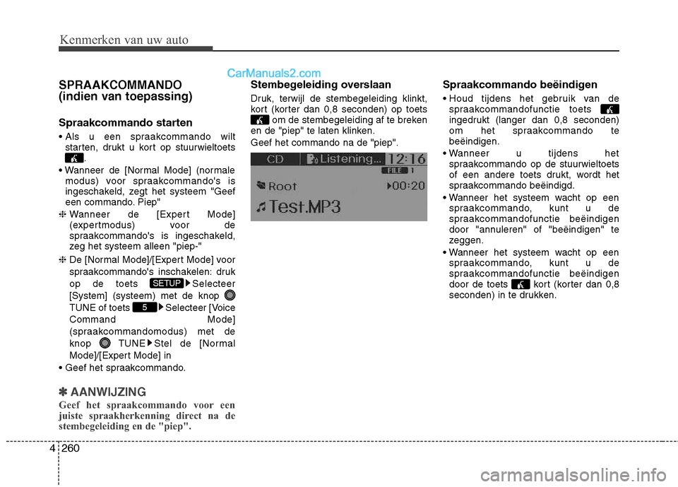 Hyundai Grand Santa Fe 2015 Handleiding (in Dutch) Kenmerken van uw auto
260
4
SPRAAKCOMMANDO
(indien van toepassing)
Spraakcommando starten
starten, drukt u kort op stuurwieltoets
.
modus) voor spraakcommandos is
ingeschakeld, zegt het systeem Hyundai Grand Santa Fe 2015 Handleiding (in Dutch) Kenmerken van uw auto
260
4
SPRAAKCOMMANDO
(indien van toepassing)
Spraakcommando starten
starten, drukt u kort op stuurwieltoets
.
modus) voor spraakcommandos is
ingeschakeld, zegt het systeem