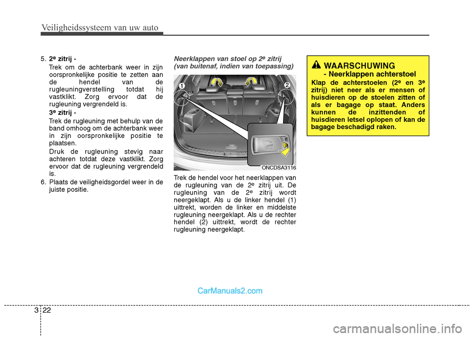 Hyundai Grand Santa Fe 2015 Handleiding (in Dutch) Veiligheidssysteem van uw auto
22
3
5. 2e
zitrij -
Trek om de achterbank weer in zijn oorspronkelijke positie te zetten aan
de hendel van de
rugleuningverstelling totdat hij
vastklikt. Zorg ervoor da Hyundai Grand Santa Fe 2015 Handleiding (in Dutch) Veiligheidssysteem van uw auto
22
3
5. 2e
zitrij -
Trek om de achterbank weer in zijn oorspronkelijke positie te zetten aan
de hendel van de
rugleuningverstelling totdat hij
vastklikt. Zorg ervoor da