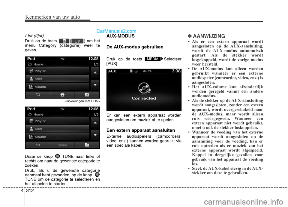 Hyundai Grand Santa Fe 2015 Handleiding (in Dutch) Kenmerken van uw auto
312
4
List (lijst)
Druk op de toets ( ) om het
menu Category (categorie) weer te
geven.
<uitvoeringen met RDS>
Draai de knop TUNE naar links of
rechts om naar de gewenste cat Hyundai Grand Santa Fe 2015 Handleiding (in Dutch) Kenmerken van uw auto
312
4
List (lijst)
Druk op de toets ( ) om het
menu Category (categorie) weer te
geven.
<uitvoeringen met RDS>
Draai de knop TUNE naar links of
rechts om naar de gewenste cat