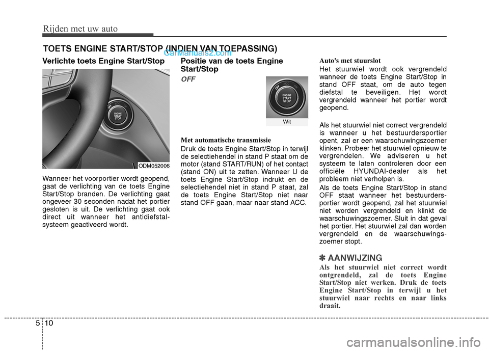 Hyundai Grand Santa Fe 2015 Handleiding (in Dutch) Rijden met uw auto
10
5
Verlichte toets Engine Start/Stop
Wanneer het voorportier wordt geopend,
gaat de verlichting van de toets Engine
Start/Stop branden. De verlichting gaat
ongeveer 30 seconden Hyundai Grand Santa Fe 2015 Handleiding (in Dutch) Rijden met uw auto
10
5
Verlichte toets Engine Start/Stop
Wanneer het voorportier wordt geopend,
gaat de verlichting van de toets Engine
Start/Stop branden. De verlichting gaat
ongeveer 30 seconden