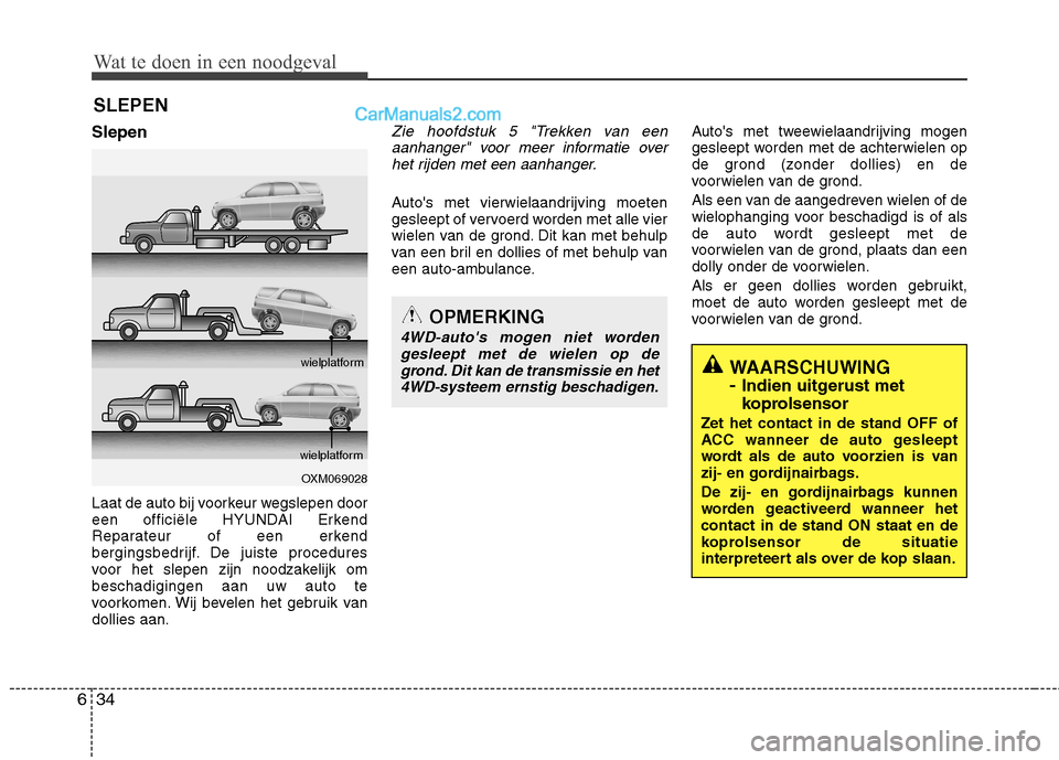 Hyundai Grand Santa Fe 2015 Handleiding (in Dutch) Wat te doen in een noodgeval
34
6
SLEPEN
Slepen
Laat de auto bij voorkeur wegslepen door
een officiële HYUNDAI Erkend
Reparateur of een erkend
bergingsbedrijf. De juiste procedures
voor het slepen Hyundai Grand Santa Fe 2015 Handleiding (in Dutch) Wat te doen in een noodgeval
34
6
SLEPEN
Slepen
Laat de auto bij voorkeur wegslepen door
een officiële HYUNDAI Erkend
Reparateur of een erkend
bergingsbedrijf. De juiste procedures
voor het slepen