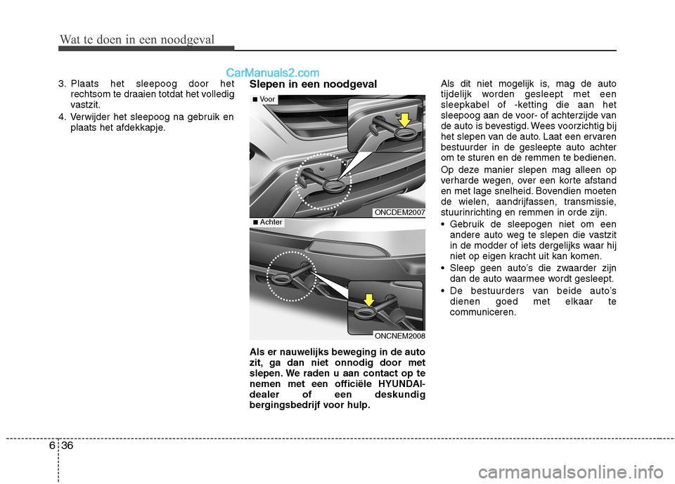 Hyundai Grand Santa Fe 2015 Handleiding (in Dutch) Wat te doen in een noodgeval
36
6
3. Plaats het sleepoog door het
rechtsom te draaien totdat het volledig
vastzit.
4. Verwijder het sleepoog na gebruik en plaats het afdekkapje. Slepen in een noodgev Hyundai Grand Santa Fe 2015 Handleiding (in Dutch) Wat te doen in een noodgeval
36
6
3. Plaats het sleepoog door het
rechtsom te draaien totdat het volledig
vastzit.
4. Verwijder het sleepoog na gebruik en plaats het afdekkapje. Slepen in een noodgev
