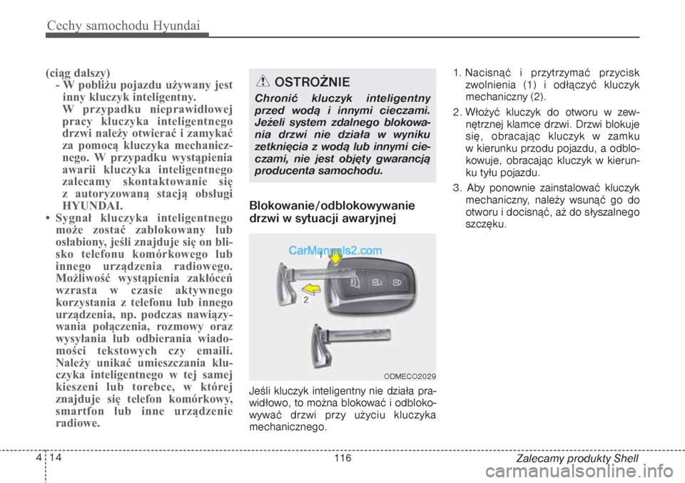 Hyundai Grand Santa Fe 2015 Instrukcja Obsługi (in Polish) Cechy samochodu Hyundai14 4
Zalecamy produkty Shell
(ciąg dalszy)
- W pobliżu pojazdu używany jest
inny kluczyk inteligentny.
W przypadku nieprawidłowej
pracy kluczyka inteligentnego
drzwi należy Hyundai Grand Santa Fe 2015 Instrukcja Obsługi (in Polish) Cechy samochodu Hyundai14 4
Zalecamy produkty Shell
(ciąg dalszy)
- W pobliżu pojazdu używany jest
inny kluczyk inteligentny.
W przypadku nieprawidłowej
pracy kluczyka inteligentnego
drzwi należy