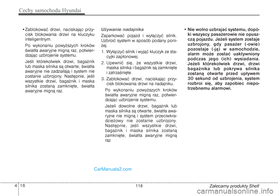 Hyundai Grand Santa Fe 2015 Instrukcja Obsługi (in Polish) Cechy samochodu Hyundai16 4
Zalecamy produkty Shell •Zablokować drzwi, naciskając przy-
cisk blokowania drzwi na kluczyku
inteligentnym.
Po wykonaniu powyższych kroków
światła awaryjne migną Hyundai Grand Santa Fe 2015 Instrukcja Obsługi (in Polish) Cechy samochodu Hyundai16 4
Zalecamy produkty Shell •Zablokować drzwi, naciskając przy-
cisk blokowania drzwi na kluczyku
inteligentnym.
Po wykonaniu powyższych kroków
światła awaryjne migną