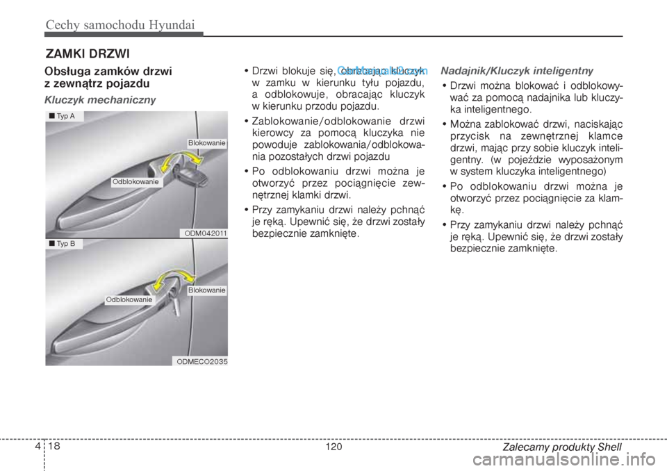 Hyundai Grand Santa Fe 2015 Instrukcja Obsługi (in Polish) Cechy samochodu Hyundai18 4
Zalecamy produkty Shell
Obsługa zamków drzwi
z zewnątrz pojazdu Kluczyk mechaniczny
• Drzwi blokuje się, obracając kluczyk
w zamku w kierunku tyłu pojazdu,
a odb Hyundai Grand Santa Fe 2015 Instrukcja Obsługi (in Polish) Cechy samochodu Hyundai18 4
Zalecamy produkty Shell
Obsługa zamków drzwi
z zewnątrz pojazdu Kluczyk mechaniczny
• Drzwi blokuje się, obracając kluczyk
w zamku w kierunku tyłu pojazdu,
a odb