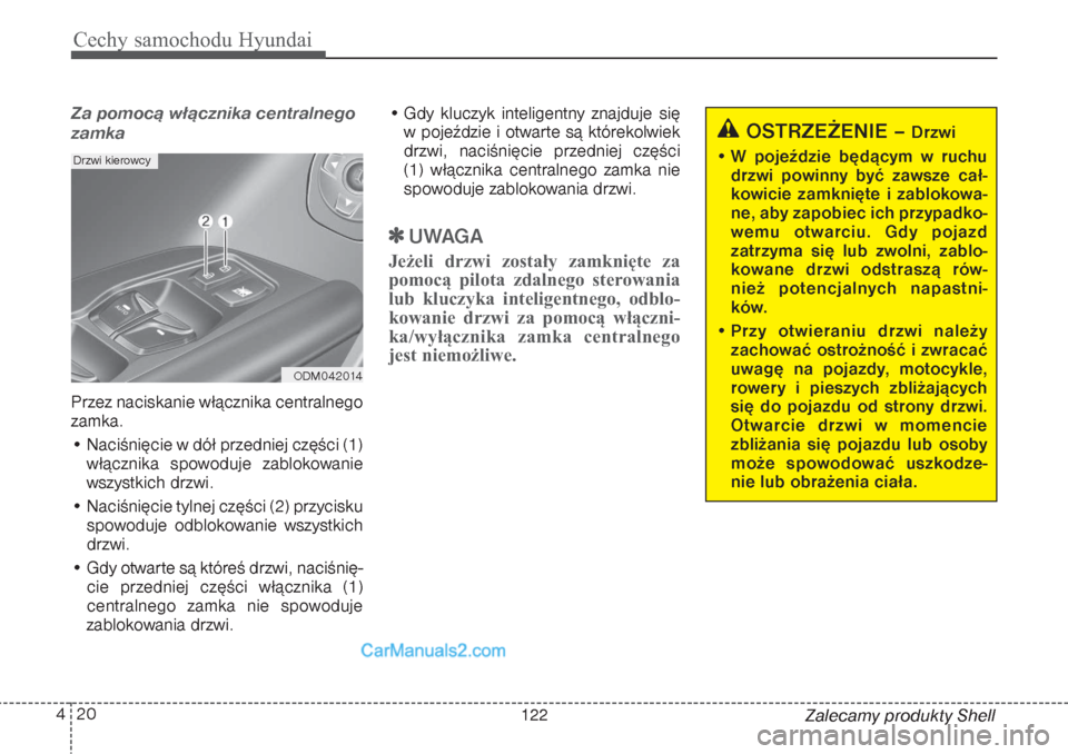 Hyundai Grand Santa Fe 2015 Instrukcja Obsługi (in Polish) Cechy samochodu Hyundai20 4
Zalecamy produkty Shell
Za pomocą włącznika centralnego
zamkaPrzez naciskanie włącznika centralnego
zamka.
• Naciśnięcie w dół przedniej części (1)
włącznika Hyundai Grand Santa Fe 2015 Instrukcja Obsługi (in Polish) Cechy samochodu Hyundai20 4
Zalecamy produkty Shell
Za pomocą włącznika centralnego
zamkaPrzez naciskanie włącznika centralnego
zamka.
• Naciśnięcie w dół przedniej części (1)
włącznika