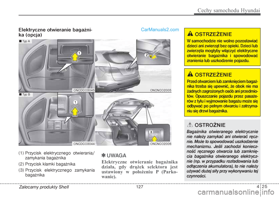 Hyundai Grand Santa Fe 2015 Instrukcja Obsługi (in Polish) Elektryczne otwieranie bagażni-
ka (opcja)(1) Przycisk elektrycznego otwierania/
zamykania bagażnika
(2) Przycisk klamki bagażnika
(3) Przycisk elektrycznego zamykania
bagażnika
UWAGA
Elektryc Hyundai Grand Santa Fe 2015 Instrukcja Obsługi (in Polish) Elektryczne otwieranie bagażni-
ka (opcja)(1) Przycisk elektrycznego otwierania/
zamykania bagażnika
(2) Przycisk klamki bagażnika
(3) Przycisk elektrycznego zamykania
bagażnika
UWAGA
Elektryc