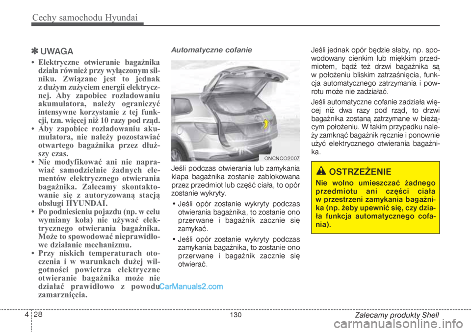 Hyundai Grand Santa Fe 2015 Instrukcja Obsługi (in Polish) Cechy samochodu Hyundai28 4
Zalecamy produkty Shell
UWAGA
• Elektryczne otwieranie bagażnika
działa również przy wyłączonym sil-
niku. Związane jest to jednak
z dużym zużyciem energii el Hyundai Grand Santa Fe 2015 Instrukcja Obsługi (in Polish) Cechy samochodu Hyundai28 4
Zalecamy produkty Shell
UWAGA
• Elektryczne otwieranie bagażnika
działa również przy wyłączonym sil-
niku. Związane jest to jednak
z dużym zużyciem energii el