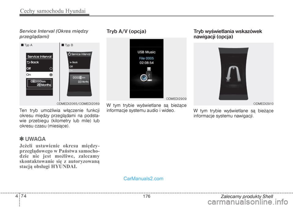 Hyundai Grand Santa Fe 2015  Instrukcja Obsługi (in Polish) Cechy samochodu Hyundai74 4
Zalecamy produkty Shell
Service Interval (Okres między
przeglądami)Ten tryb umożliwia włączenie funkcji
okresu między przeglądami na podsta-
wie przebiegu (kilometry