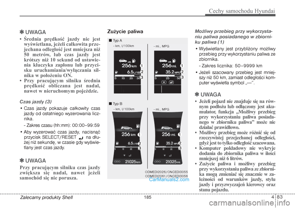 Hyundai Grand Santa Fe 2015 Instrukcja Obsługi (in Polish) 483
Cechy samochodu Hyundai
Zalecamy produkty Shell
UWAGA
• Średnia prędkość jazdy nie jest
wyświetlana, jeżeli całkowita prze-
jechana odległość jest mniejsza niż
50 metrów, lub czas j Hyundai Grand Santa Fe 2015 Instrukcja Obsługi (in Polish) 483
Cechy samochodu Hyundai
Zalecamy produkty Shell
UWAGA
• Średnia prędkość jazdy nie jest
wyświetlana, jeżeli całkowita prze-
jechana odległość jest mniejsza niż
50 metrów, lub czas j