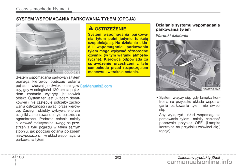 Hyundai Grand Santa Fe 2015 Instrukcja Obsługi (in Polish) Cechy samochodu Hyundai100 4
Zalecamy produkty Shell System wspomagania parkowania tyłem
pomaga kierowcy podczas cofania
pojazdu, włączając dźwięk ostrzegaw-
czy, gdy w odległości 120 cm za po Hyundai Grand Santa Fe 2015 Instrukcja Obsługi (in Polish) Cechy samochodu Hyundai100 4
Zalecamy produkty Shell System wspomagania parkowania tyłem
pomaga kierowcy podczas cofania
pojazdu, włączając dźwięk ostrzegaw-
czy, gdy w odległości 120 cm za po