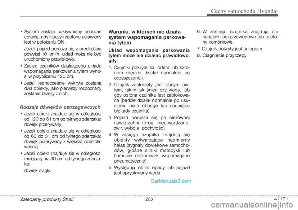 Hyundai Grand Santa Fe 2015 Instrukcja Obsługi (in Polish) 4 101
Cechy samochodu Hyundai
Zalecamy produkty Shell • System zostaje uaktywniony podczas
cofania, gdy kluczyk zapłonu ustawiony
jest w położeniu ON.
Jeżeli pojazd porusza się z prędkością
Hyundai Grand Santa Fe 2015 Instrukcja Obsługi (in Polish) 4 101
Cechy samochodu Hyundai
Zalecamy produkty Shell • System zostaje uaktywniony podczas
cofania, gdy kluczyk zapłonu ustawiony
jest w położeniu ON.
Jeżeli pojazd porusza się z prędkością