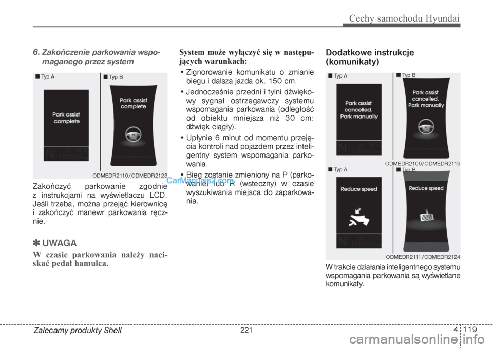Hyundai Grand Santa Fe 2015 Instrukcja Obsługi (in Polish) 4 119
Cechy samochodu Hyundai
Zalecamy produkty Shell6. Zakończenie parkowania wspo-
maganego przez systemZakończyć parkowanie zgodnie
z instrukcjami na wyświetlaczu LCD.
Jeśli trzeba, można pr Hyundai Grand Santa Fe 2015 Instrukcja Obsługi (in Polish) 4 119
Cechy samochodu Hyundai
Zalecamy produkty Shell6. Zakończenie parkowania wspo-
maganego przez systemZakończyć parkowanie zgodnie
z instrukcjami na wyświetlaczu LCD.
Jeśli trzeba, można pr