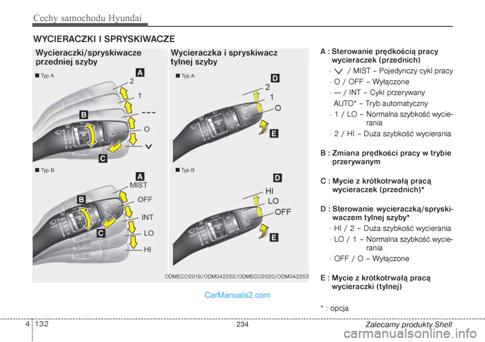 Hyundai Grand Santa Fe 2015  Instrukcja Obsługi (in Polish) Cechy samochodu Hyundai132 4
Zalecamy produkty Shell A : Sterowanie prędkością pracy
wycieraczek (przednich)
·  / MIST – Pojedynczy cykl pracy
· O / OFF – Wyłączone
· --- / INT – Cykl pr