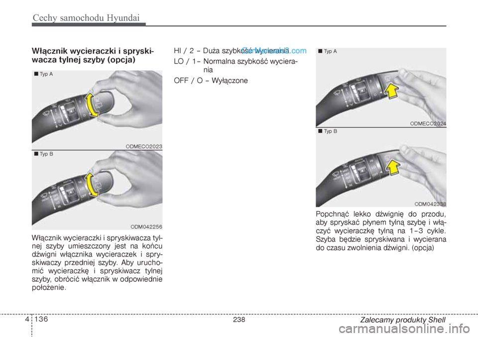 Hyundai Grand Santa Fe 2015  Instrukcja Obsługi (in Polish) Cechy samochodu Hyundai136 4
Zalecamy produkty Shell
Włącznik wycieraczki i spryski-
wacza tylnej szyby (opcja)Włącznik wycieraczki i spryskiwacza tyl-
nej szyby umieszczony jest na końcu
dźwign