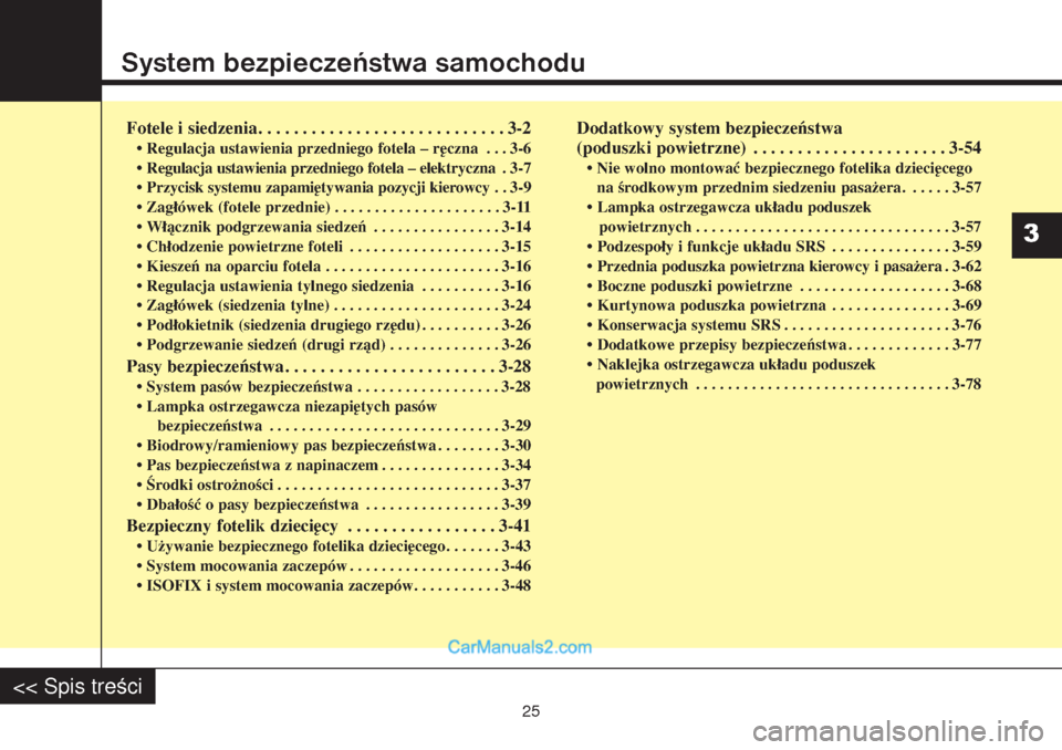 Hyundai Grand Santa Fe 2015  Instrukcja Obsługi (in Polish) System bezpieczeństwa samochoduFotele i siedzenia. . . . . . . . . . . . . . . . . . . . . . . . . . . . 3-2• Regulacja ustawienia przedniego fotela – ręczna . . . 3-6
• Regulacja ustawienia p