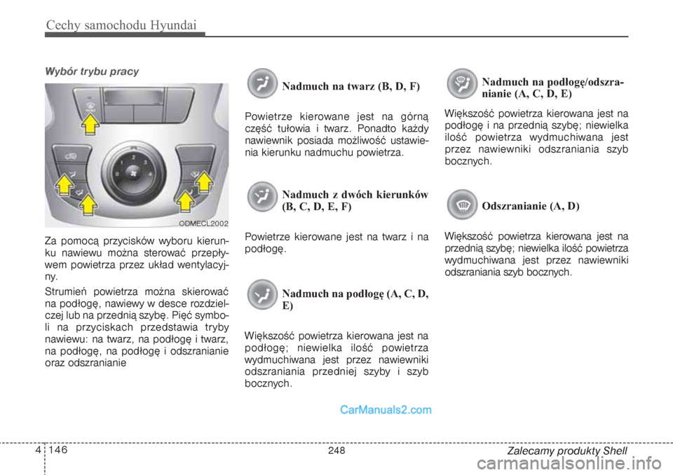 Hyundai Grand Santa Fe 2015 Instrukcja Obsługi (in Polish) Cechy samochodu Hyundai146 4
Zalecamy produkty Shell
Wybór trybu pracyZa pomocą przycisków wyboru kierun-
ku nawiewu można sterować przepły-
wem powietrza przez układ wentylacyj-
ny.
Strumień Hyundai Grand Santa Fe 2015 Instrukcja Obsługi (in Polish) Cechy samochodu Hyundai146 4
Zalecamy produkty Shell
Wybór trybu pracyZa pomocą przycisków wyboru kierun-
ku nawiewu można sterować przepły-
wem powietrza przez układ wentylacyj-
ny.
Strumień