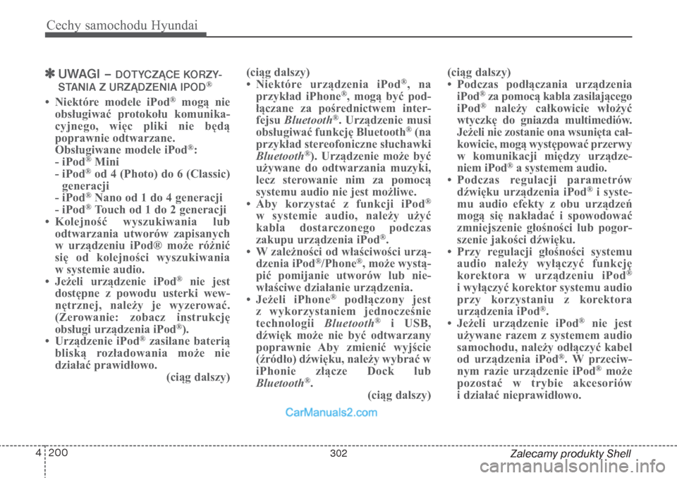 Hyundai Grand Santa Fe 2015 Instrukcja Obsługi (in Polish) Cechy samochodu Hyundai200 4
Zalecamy produkty Shell
UWAGI –
DOTYCZĄCE KORZY-
STANIA Z URZĄDZENIA IPOD
®
• Niektóre modele iPod
®
mogą nie
obsługiwać protokołu komunika-
cyjnego, więc Hyundai Grand Santa Fe 2015 Instrukcja Obsługi (in Polish) Cechy samochodu Hyundai200 4
Zalecamy produkty Shell
UWAGI –
DOTYCZĄCE KORZY-
STANIA Z URZĄDZENIA IPOD
®
• Niektóre modele iPod
®
mogą nie
obsługiwać protokołu komunika-
cyjnego, więc