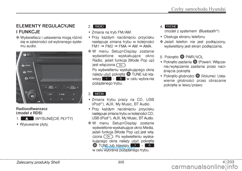 Hyundai Grand Santa Fe 2015 Instrukcja Obsługi (in Polish) 4 203
Cechy samochodu Hyundai
Zalecamy produkty ShellELEMENTY REGULACYJNE
I FUNKCJEWyświetlacz i ustawienia mogą różnić
się w zależności od wybranego syste-
mu audio.
Radioodtwarzacz
(model Hyundai Grand Santa Fe 2015 Instrukcja Obsługi (in Polish) 4 203
Cechy samochodu Hyundai
Zalecamy produkty ShellELEMENTY REGULACYJNE
I FUNKCJEWyświetlacz i ustawienia mogą różnić
się w zależności od wybranego syste-
mu audio.
Radioodtwarzacz
(model