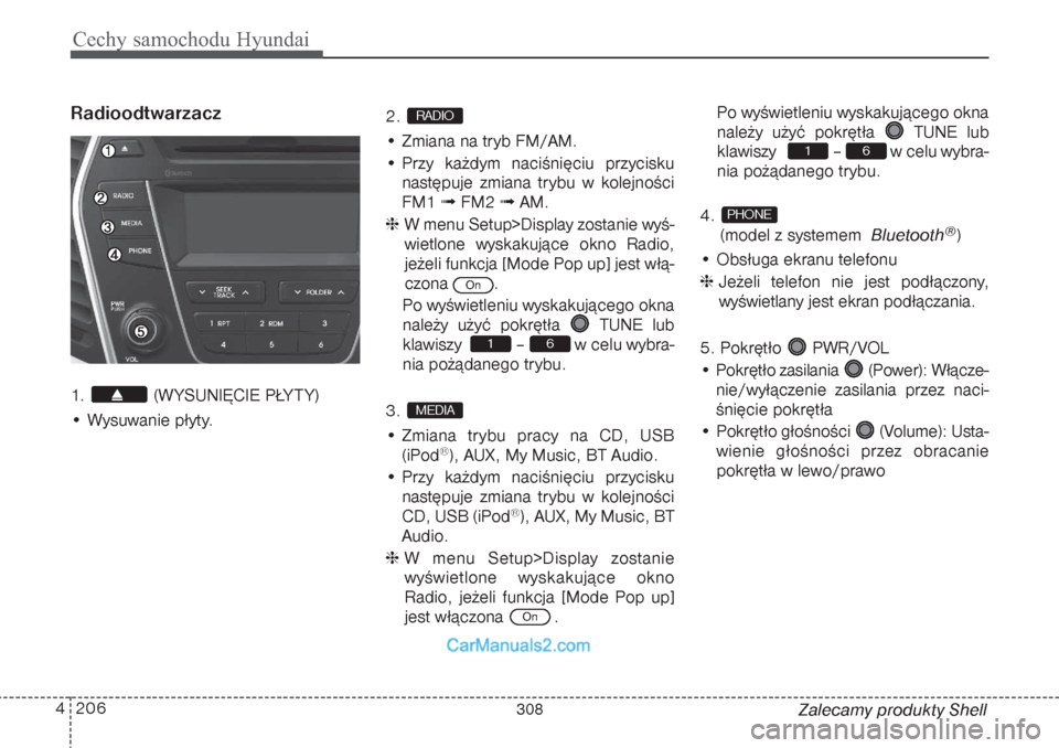 Hyundai Grand Santa Fe 2015 Instrukcja Obsługi (in Polish) Cechy samochodu Hyundai206 4
Zalecamy produkty Shell
Radioodtwarzacz1. (W YSUNIĘCIE PŁY T Y)
• Wysuwanie płyty.2.
• Zmiana na tryb FM/AM.
• Przy każdym naciśnięciu przycisku
następuje zm Hyundai Grand Santa Fe 2015 Instrukcja Obsługi (in Polish) Cechy samochodu Hyundai206 4
Zalecamy produkty Shell
Radioodtwarzacz1. (W YSUNIĘCIE PŁY T Y)
• Wysuwanie płyty.2.
• Zmiana na tryb FM/AM.
• Przy każdym naciśnięciu przycisku
następuje zm
