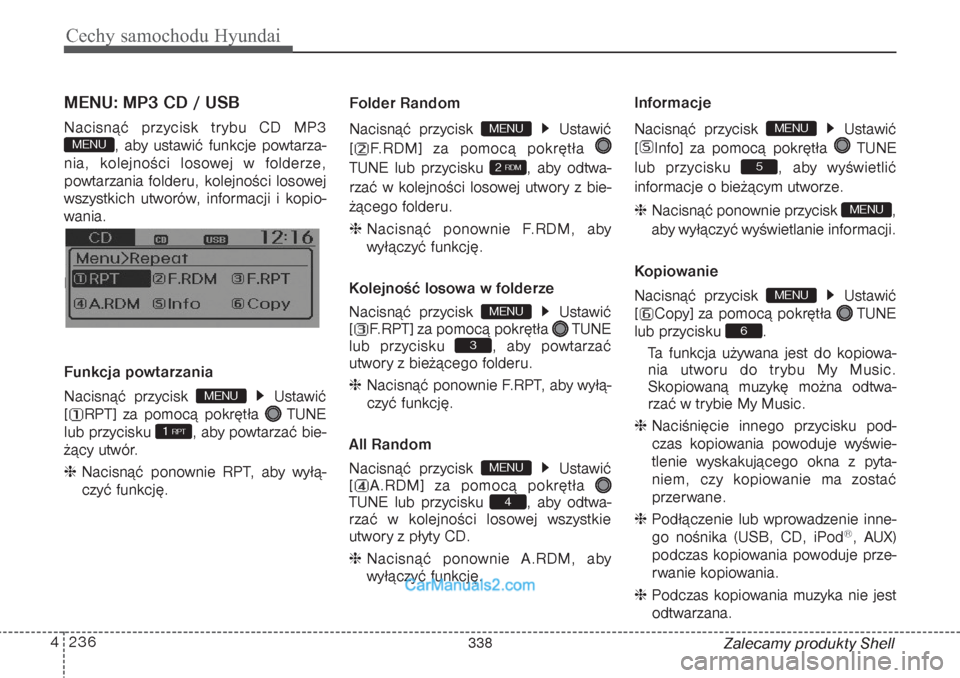 Hyundai Grand Santa Fe 2015 Instrukcja Obsługi (in Polish) Cechy samochodu Hyundai236 4
Zalecamy produkty Shell
MENU: MP3 CD / USBNacisnąć przycisk trybu CD MP3
, aby ustawić funkcje powtarza-
nia, kolejności losowej w folderze,
powtarzania folderu, kolej Hyundai Grand Santa Fe 2015 Instrukcja Obsługi (in Polish) Cechy samochodu Hyundai236 4
Zalecamy produkty Shell
MENU: MP3 CD / USBNacisnąć przycisk trybu CD MP3
, aby ustawić funkcje powtarza-
nia, kolejności losowej w folderze,
powtarzania folderu, kolej