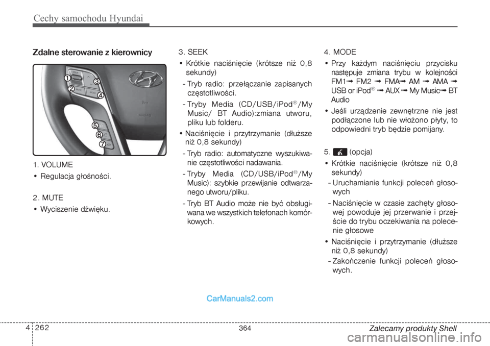 Hyundai Grand Santa Fe 2015 Instrukcja Obsługi (in Polish) Cechy samochodu Hyundai262 4
Zalecamy produkty Shell
Zdalne sterowanie z kierownicy1. VOLUME
• Regulacja głośności.
2. MUTE
• Wyciszenie dźwięku.3. SEEK
• Krótkie naciśnięcie (krótsze n Hyundai Grand Santa Fe 2015 Instrukcja Obsługi (in Polish) Cechy samochodu Hyundai262 4
Zalecamy produkty Shell
Zdalne sterowanie z kierownicy1. VOLUME
• Regulacja głośności.
2. MUTE
• Wyciszenie dźwięku.3. SEEK
• Krótkie naciśnięcie (krótsze n