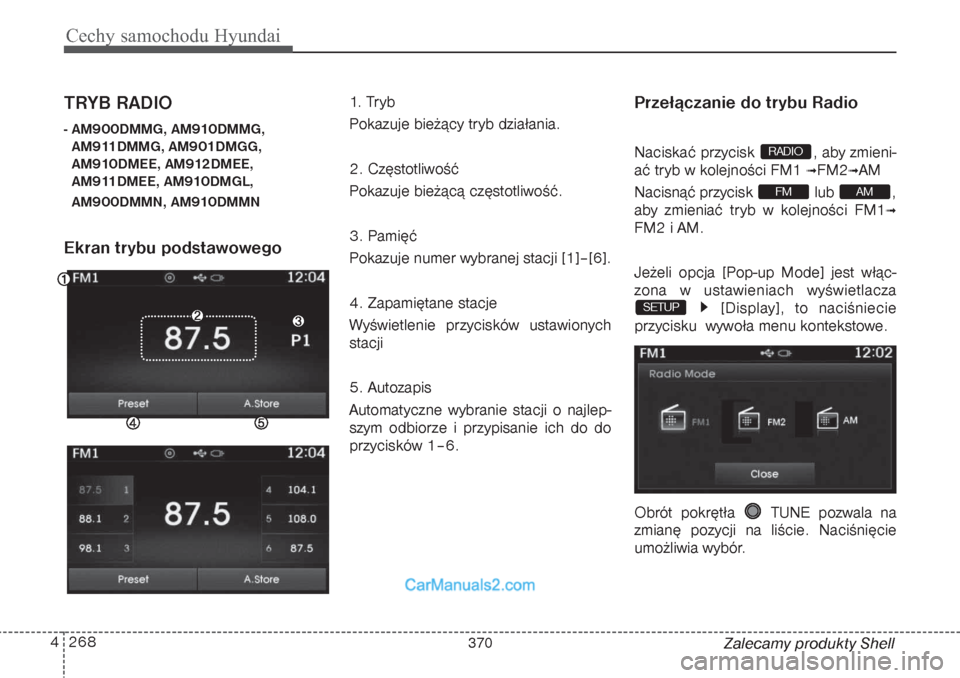 Hyundai Grand Santa Fe 2015  Instrukcja Obsługi (in Polish) Cechy samochodu Hyundai268 4
Zalecamy produkty Shell
TRYB RADIO- AM900DMMG, AM910DMMG,
AM911DMMG, AM901DMGG,
AM910DMEE, AM912DMEE,
AM911DMEE, AM910DMGL,
AM900DMMN, AM910DMMNEkran trybu podstawowego 
1