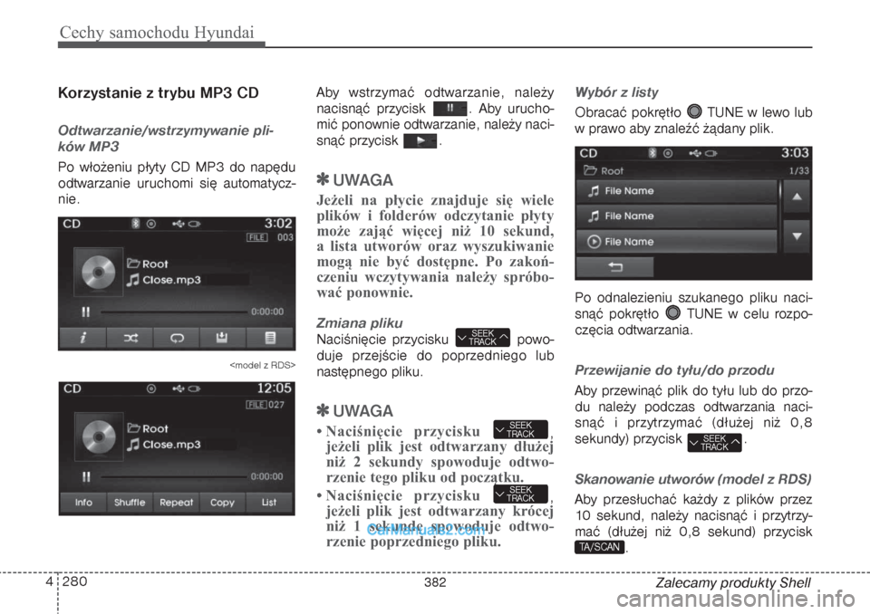 Hyundai Grand Santa Fe 2015 Instrukcja Obsługi (in Polish) Cechy samochodu Hyundai280 4
Zalecamy produkty Shell
Korzystanie z trybu MP3 CDOdtwarzanie/wstrzymywanie pli-
ków MP3Po włożeniu płyty CD MP3 do napędu
odtwarzanie uruchomi się automatycz-
nie.
Hyundai Grand Santa Fe 2015 Instrukcja Obsługi (in Polish) Cechy samochodu Hyundai280 4
Zalecamy produkty Shell
Korzystanie z trybu MP3 CDOdtwarzanie/wstrzymywanie pli-
ków MP3Po włożeniu płyty CD MP3 do napędu
odtwarzanie uruchomi się automatycz-
nie.