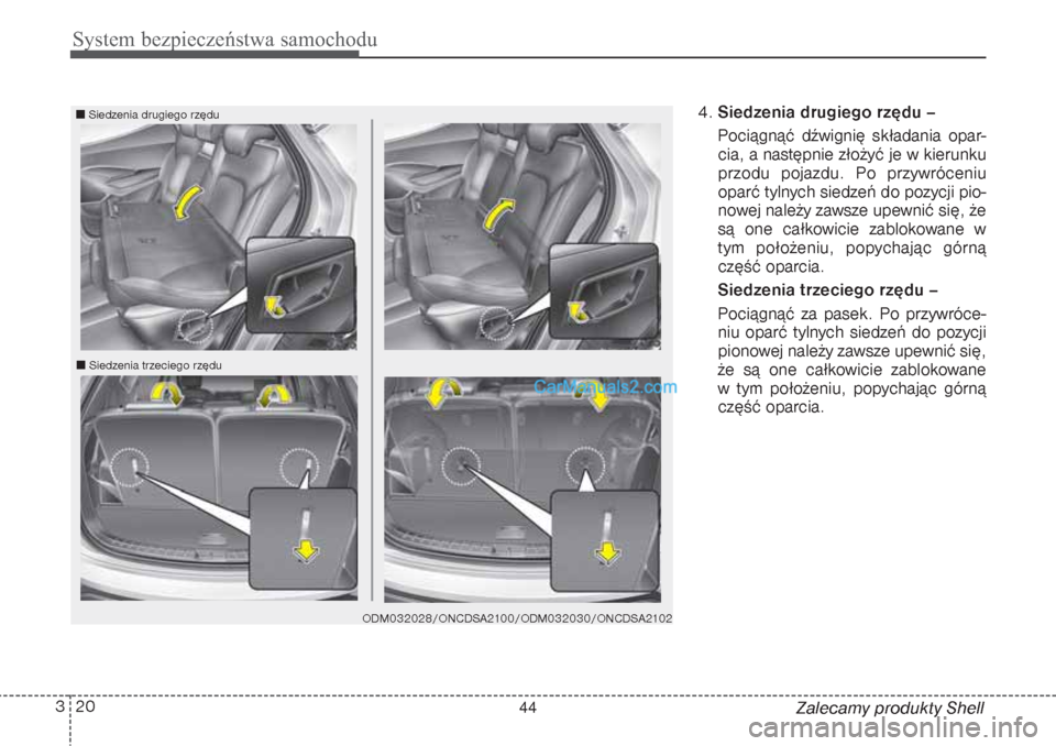 Hyundai Grand Santa Fe 2015  Instrukcja Obsługi (in Polish) System bezpieczeństwa samochodu20 3
Zalecamy produkty Shell 4.Siedzenia drugiego rzędu –
Pociągnąć dźwignię składania opar-
cia, a następnie złożyć je w kierunku
przodu pojazdu. Po przyw