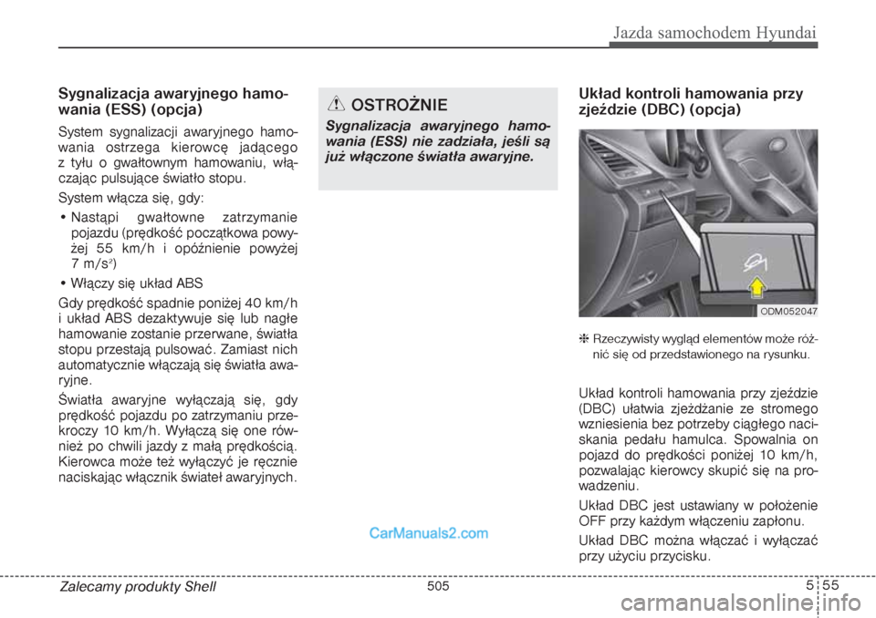 Hyundai Grand Santa Fe 2015 Instrukcja Obsługi (in Polish) 555
Jazda samochodem Hyundai
Zalecamy produkty ShellSygnalizacja awaryjnego hamo-
wania (ESS) (opcja)System sygnalizacji awaryjnego hamo-
wania ostrzega kierowcę jadącego
z tyłu o gwałtownym hamo Hyundai Grand Santa Fe 2015 Instrukcja Obsługi (in Polish) 555
Jazda samochodem Hyundai
Zalecamy produkty ShellSygnalizacja awaryjnego hamo-
wania (ESS) (opcja)System sygnalizacji awaryjnego hamo-
wania ostrzega kierowcę jadącego
z tyłu o gwałtownym hamo