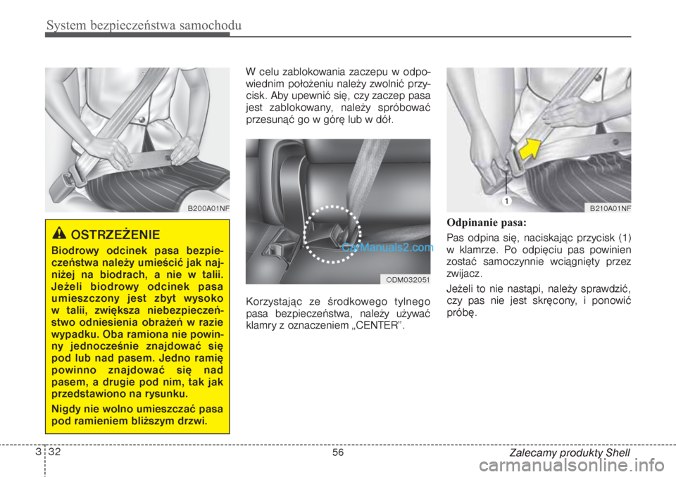 Hyundai Grand Santa Fe 2015 Instrukcja Obsługi (in Polish) System bezpieczeństwa samochodu32 3
Zalecamy produkty Shell W celu zablokowania zaczepu w odpo-
wiednim położeniu należy zwolnić przy-
cisk. Aby upewnić się, czy zaczep pasa
jest zablokowany, n Hyundai Grand Santa Fe 2015 Instrukcja Obsługi (in Polish) System bezpieczeństwa samochodu32 3
Zalecamy produkty Shell W celu zablokowania zaczepu w odpo-
wiednim położeniu należy zwolnić przy-
cisk. Aby upewnić się, czy zaczep pasa
jest zablokowany, n