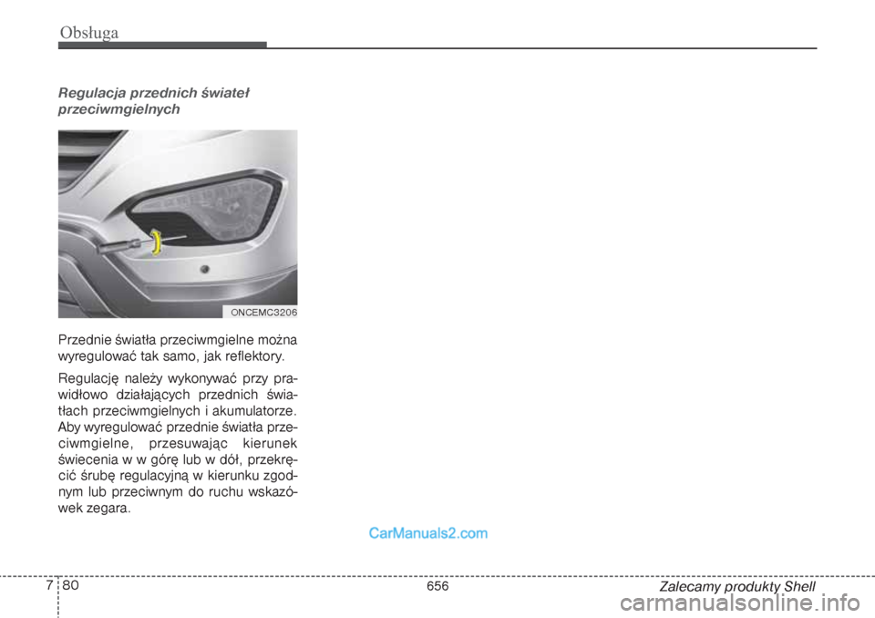 Hyundai Grand Santa Fe 2015  Instrukcja Obsługi (in Polish) Obsługa80 7
Zalecamy produkty Shell
Regulacja przednich świateł 
przeciwmgielnychPrzednie światła przeciwmgielne można
wyregulować tak samo, jak reflektory.
Regulację należy wykonywać przy p