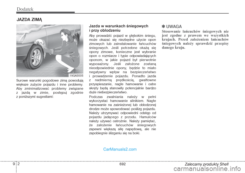 Hyundai Grand Santa Fe 2015 Instrukcja Obsługi (in Polish) Dodatek2 9
Zalecamy produkty Shell
Surowe warunki pogodowe zimą powodują
większe zużycie pojazdu i inne problemy.
Aby zminimalizować problemy związane
z jazdą w zimie, postępuj zgodnie
z pon Hyundai Grand Santa Fe 2015 Instrukcja Obsługi (in Polish) Dodatek2 9
Zalecamy produkty Shell
Surowe warunki pogodowe zimą powodują
większe zużycie pojazdu i inne problemy.
Aby zminimalizować problemy związane
z jazdą w zimie, postępuj zgodnie
z pon