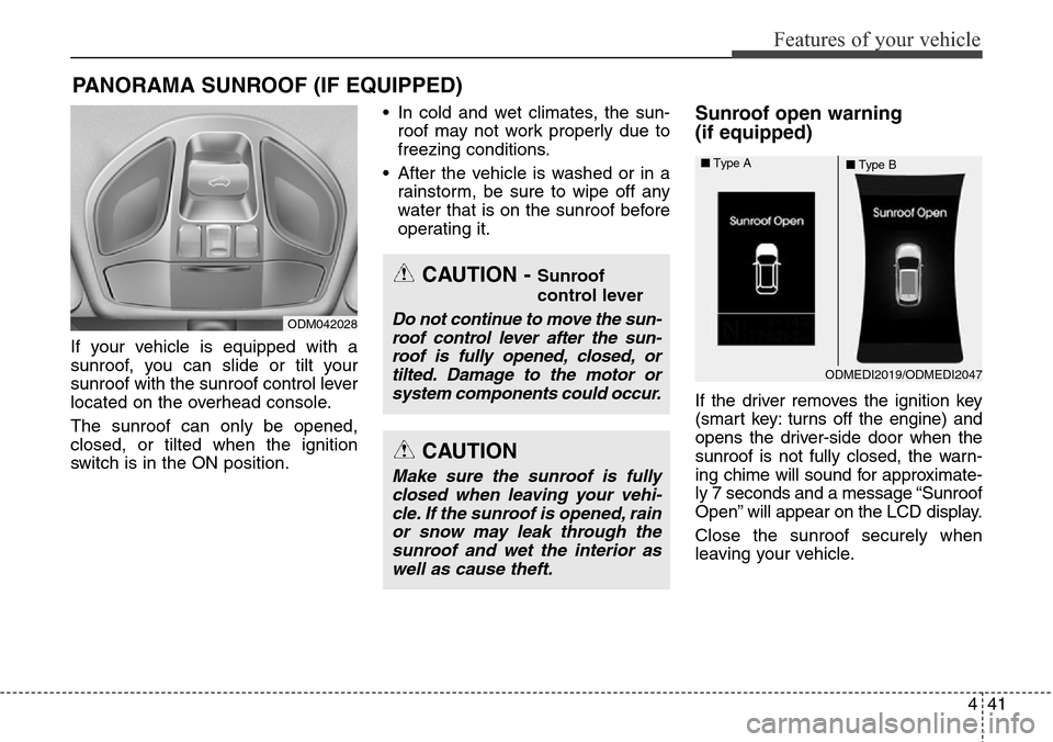 Hyundai Grand Santa Fe 2014 Owners Manual 441
Features of your vehicle
If your vehicle is equipped with a
sunroof, you can slide or tilt your
sunroof with the sunroof control lever
located on the overhead console.
The sunroof can only be open Hyundai Grand Santa Fe 2014 Owners Manual 441
Features of your vehicle
If your vehicle is equipped with a
sunroof, you can slide or tilt your
sunroof with the sunroof control lever
located on the overhead console.
The sunroof can only be open