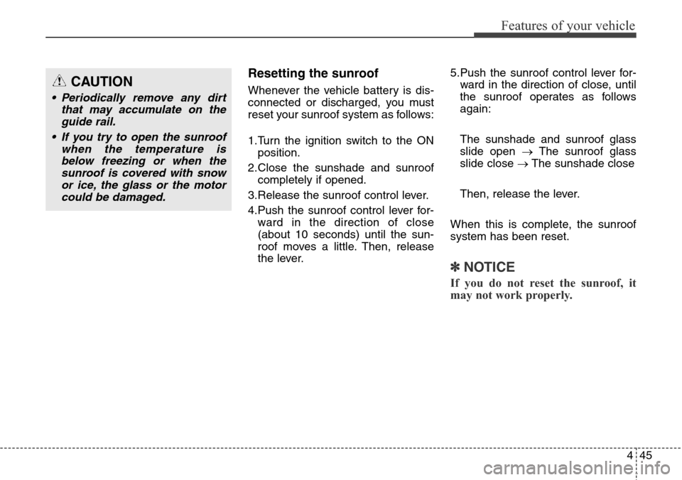 Hyundai Grand Santa Fe 2014 Owners Manual 445
Features of your vehicle
Resetting the sunroof
Whenever the vehicle battery is dis-
connected or discharged, you must
reset your sunroof system as follows:
1.Turn the ignition switch to the ON
pos Hyundai Grand Santa Fe 2014 Owners Manual 445
Features of your vehicle
Resetting the sunroof
Whenever the vehicle battery is dis-
connected or discharged, you must
reset your sunroof system as follows:
1.Turn the ignition switch to the ON
pos