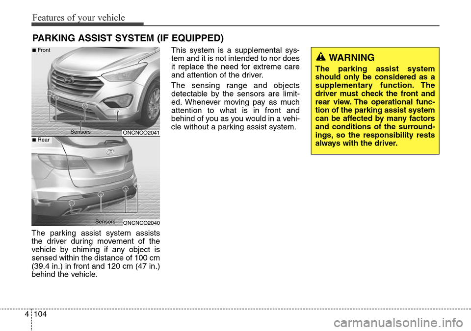 Hyundai Grand Santa Fe 2013  Owners Manual Features of your vehicle
104 4
PARKING ASSIST SYSTEM (IF EQUIPPED)
The parking assist system assists
the driver during movement of the
vehicle by chiming if any object is
sensed within the distance of