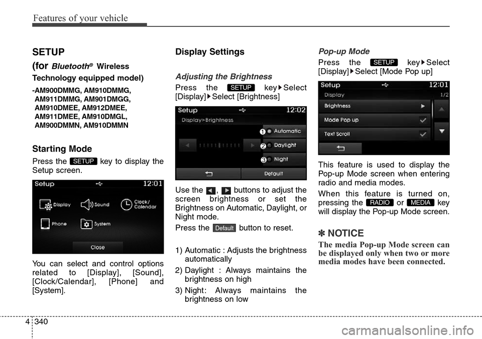 Hyundai Grand Santa Fe 2013 Owners Manual Features of your vehicle
340 4
SETUP
(for
Bluetooth®Wireless
Technologyequipped model)
-AM900DMMG, AM910DMMG,
AM911DMMG, AM901DMGG,
AM910DMEE, AM912DMEE,
AM911DMEE, AM910DMGL,
AM900DMMN, AM910DMMN
S Hyundai Grand Santa Fe 2013 Owners Manual Features of your vehicle
340 4
SETUP
(for
Bluetooth®Wireless
Technologyequipped model)
-AM900DMMG, AM910DMMG,
AM911DMMG, AM901DMGG,
AM910DMEE, AM912DMEE,
AM911DMEE, AM910DMGL,
AM900DMMN, AM910DMMN
S